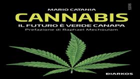 Mario Catania "Cannabis. Il futuro è verde canapa". Si tratta di un moderno compendio per scoprire tutti gli utilizzi della pianta di canapa