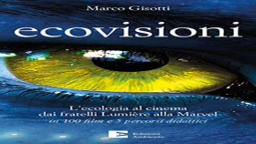 Marco Gisotti Ecovisioni, Ecovisioni. L’ecologia al cinema dai fratelli Lumière alla Marvel -